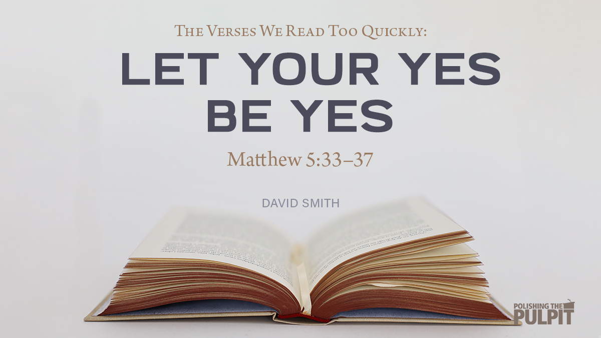 The Verses We Read Too Quickly: Let Your Yes Be Yes | David Smith