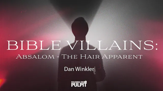 Bible Villains: Absalom - The Hair Ap...