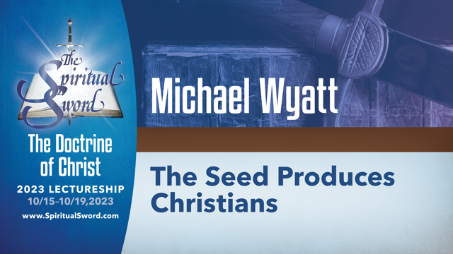 The Seed Produces Christians | Michael Wyatt