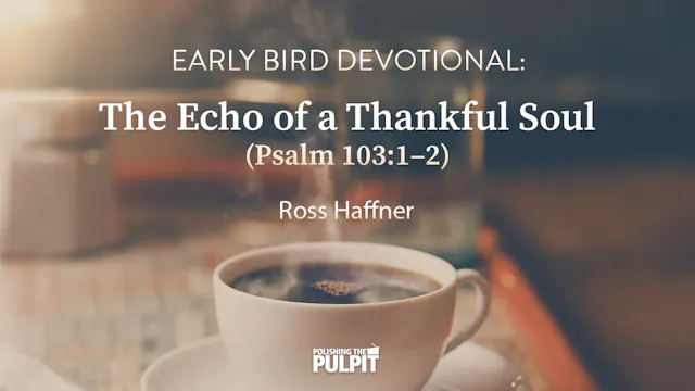Early Bird Devotional: The Echo of a ...