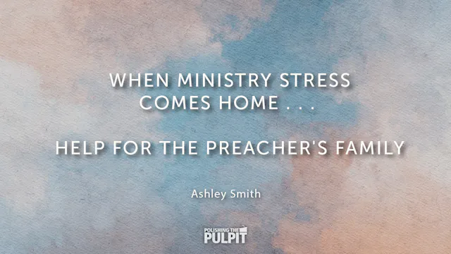 When Ministry Stress Comes Home...Hel...