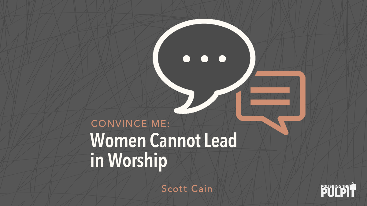 "Convince Me": Women Cannot Lead in Worship | Scott Cain