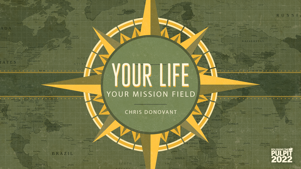Your Life, Your Mission Field  | Chris Donovant