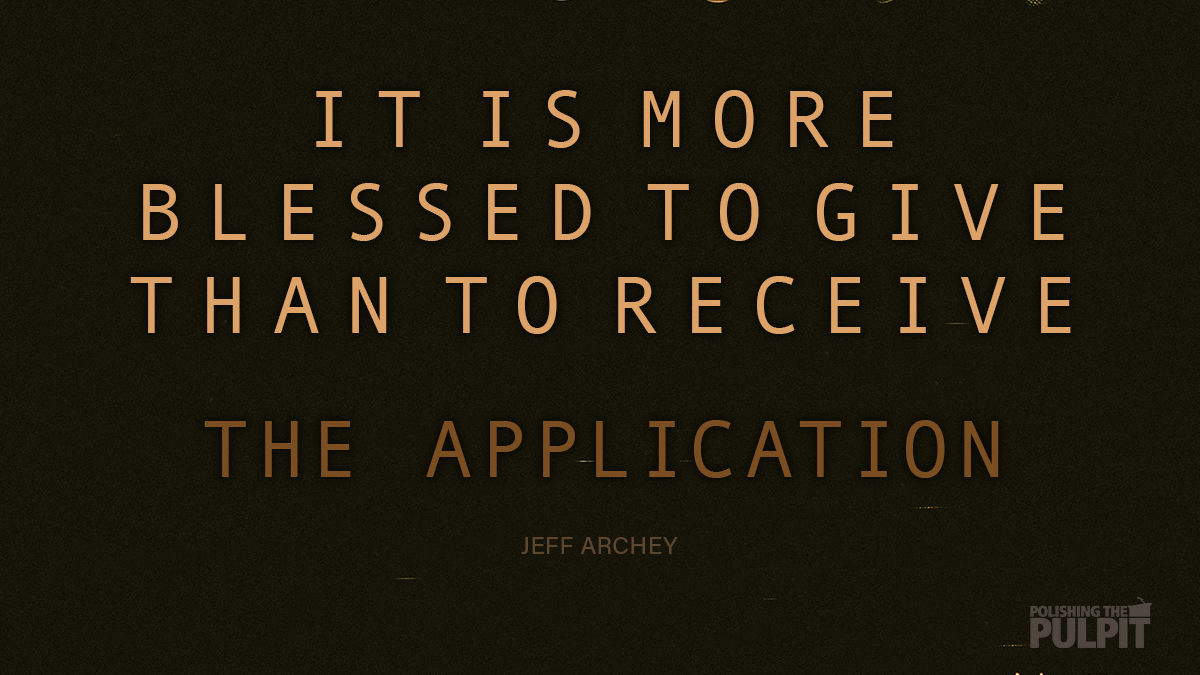 It Is More Blessed to Give Than to Receive: The Application | Jeff Archey