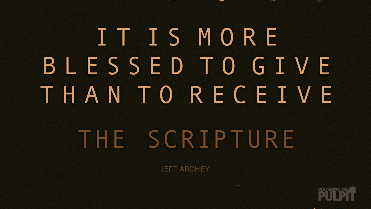 It Is More Blessed to Give Than to Receive: The Scripture | Jeff Archey
