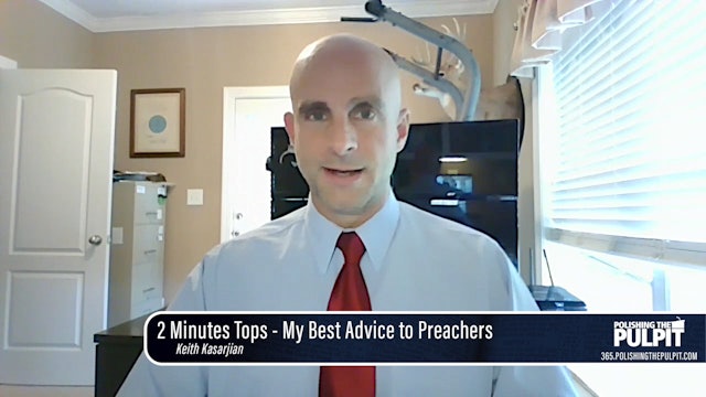 Keith Kasarjian: 2 Minutes Tops - My Best Advice to Preachers