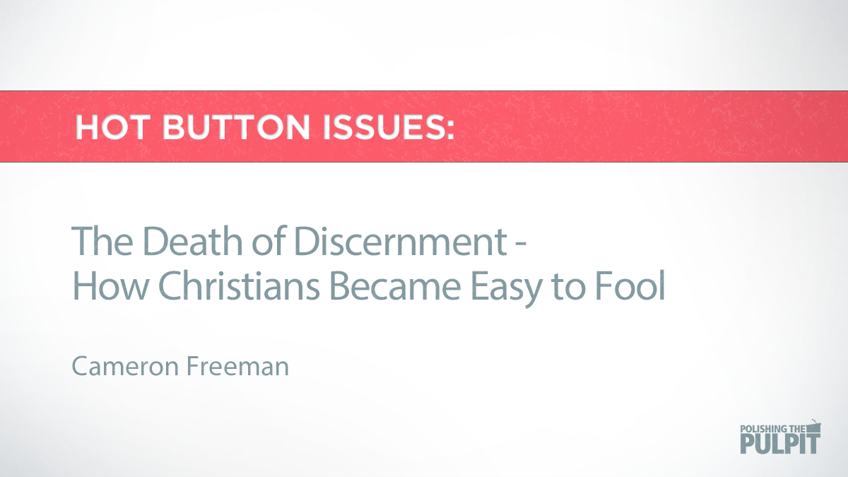 Hot Button Issues: The Death of Discernment | Cameron Freeman