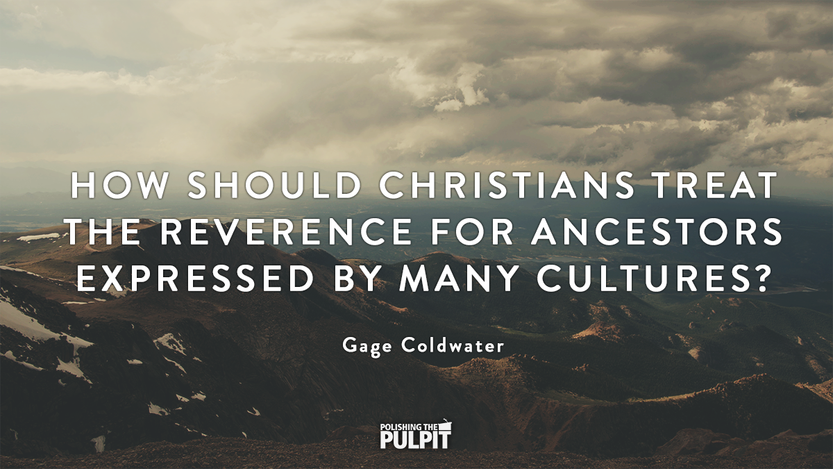 How Should Christians Treat Reverence for Ancestors? | Gage Coldwater