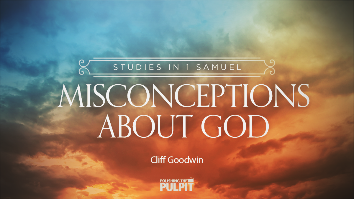 Studies in 1 Samuel: Misconceptions About God | Cliff Goodwin