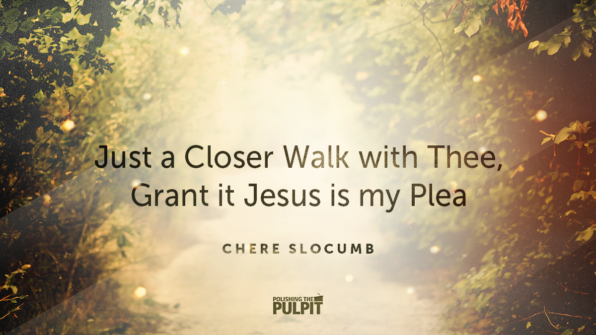 “Just a Closer Walk with Thee, Grant It, Jesus Is My Plea” | Chere Slocumb