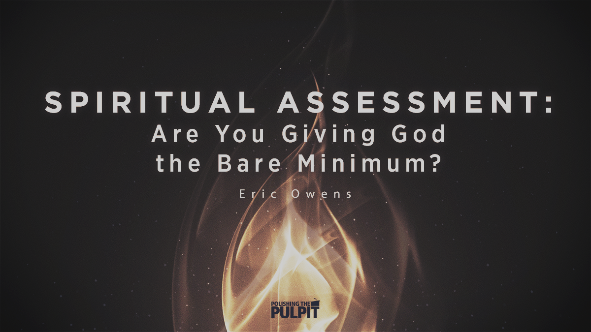 Spiritual Assessment: Are You Giving God the Bare Minimum? | Eric Owens