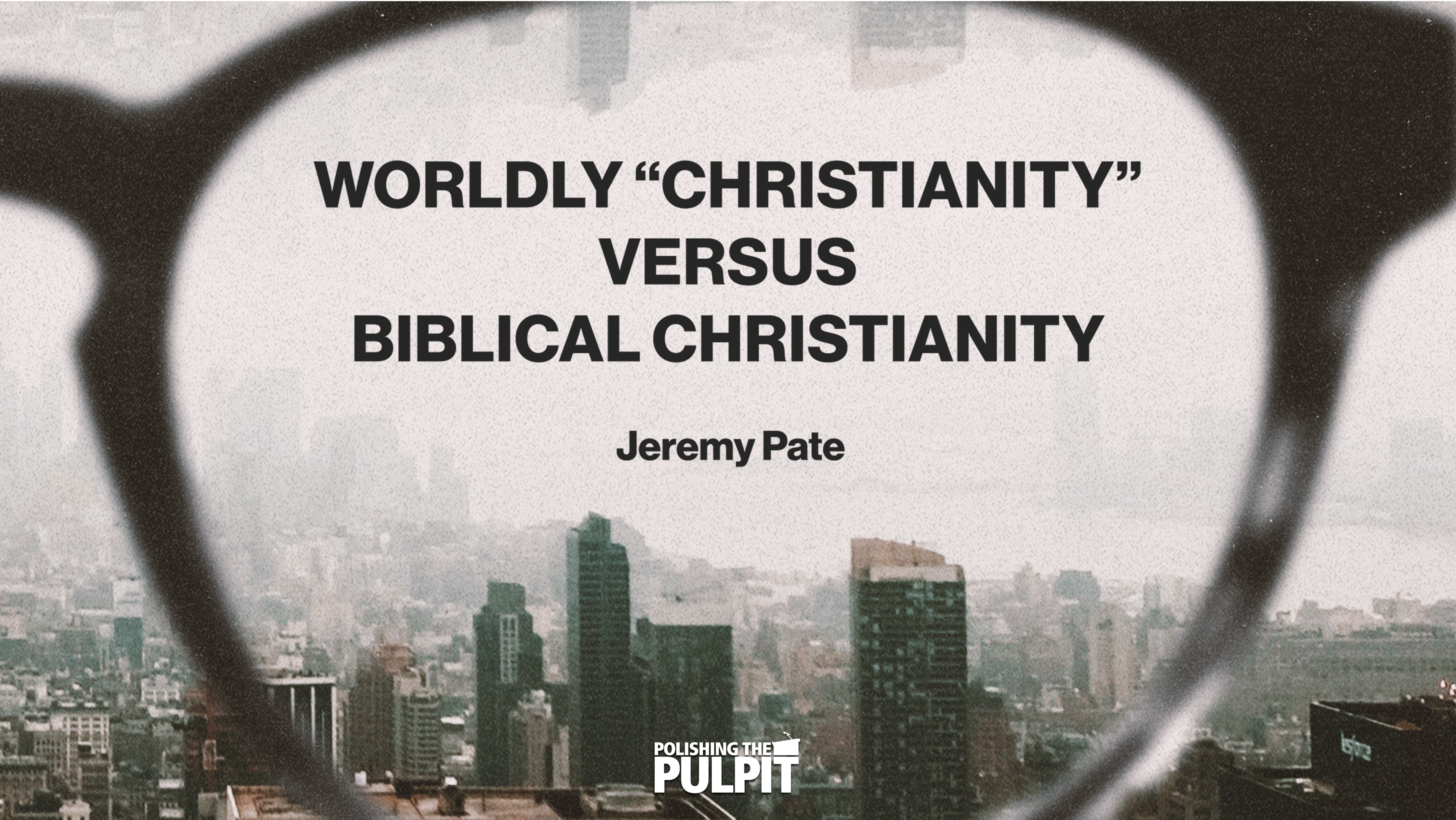 Worldly "Christianity" Versus Biblical Christianity | Jeremy Pate