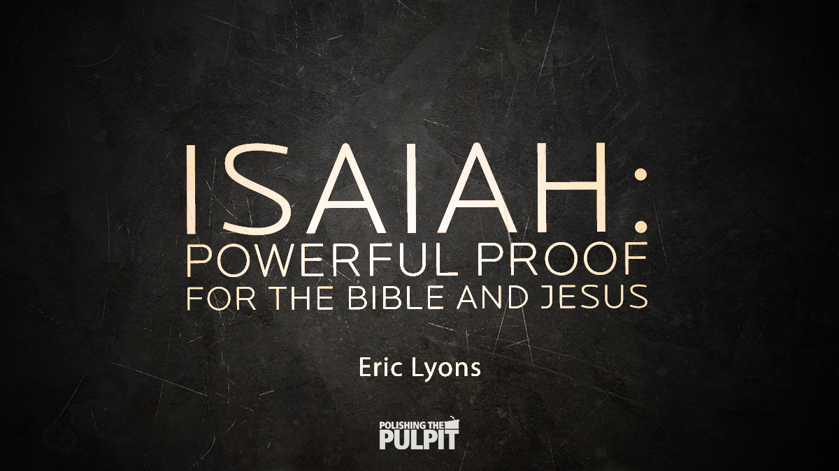 Isaiah: Powerful Proof for the Bible and Jesus | Eric Lyons