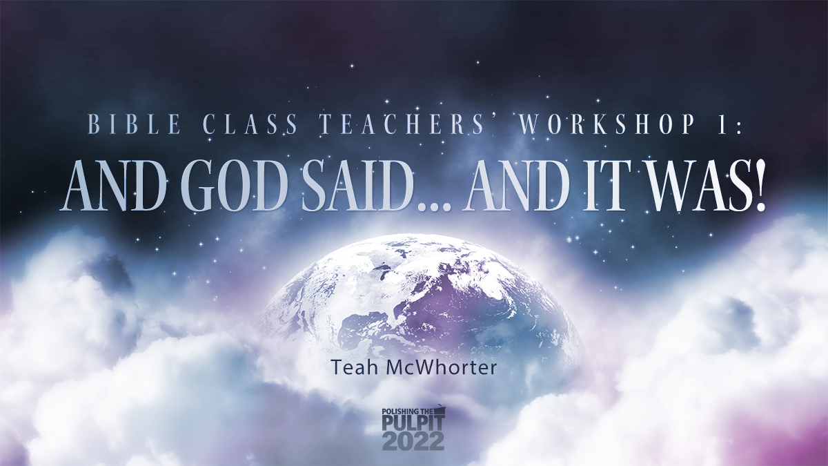 Bible Class Teachers' Workshop 1: And God said….and it was! | Teah McWhorter