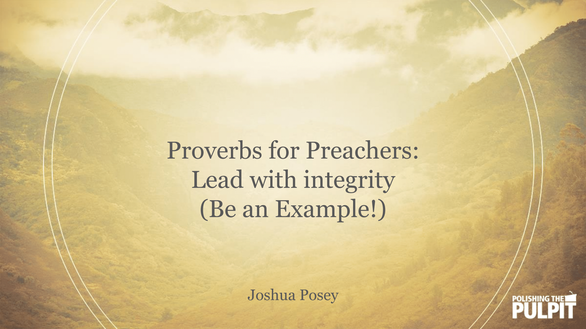 Proverbs for Preachers: Lead with integrity (Be an Example) | Joshua Posey