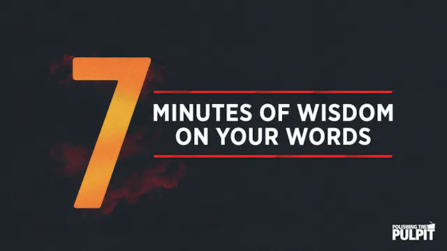 Seven Minutes of Wisdom on Your Words