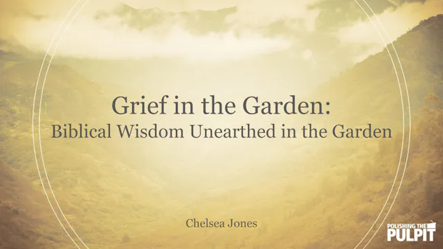 Grief in the Garden: Biblical Wisdom ...
