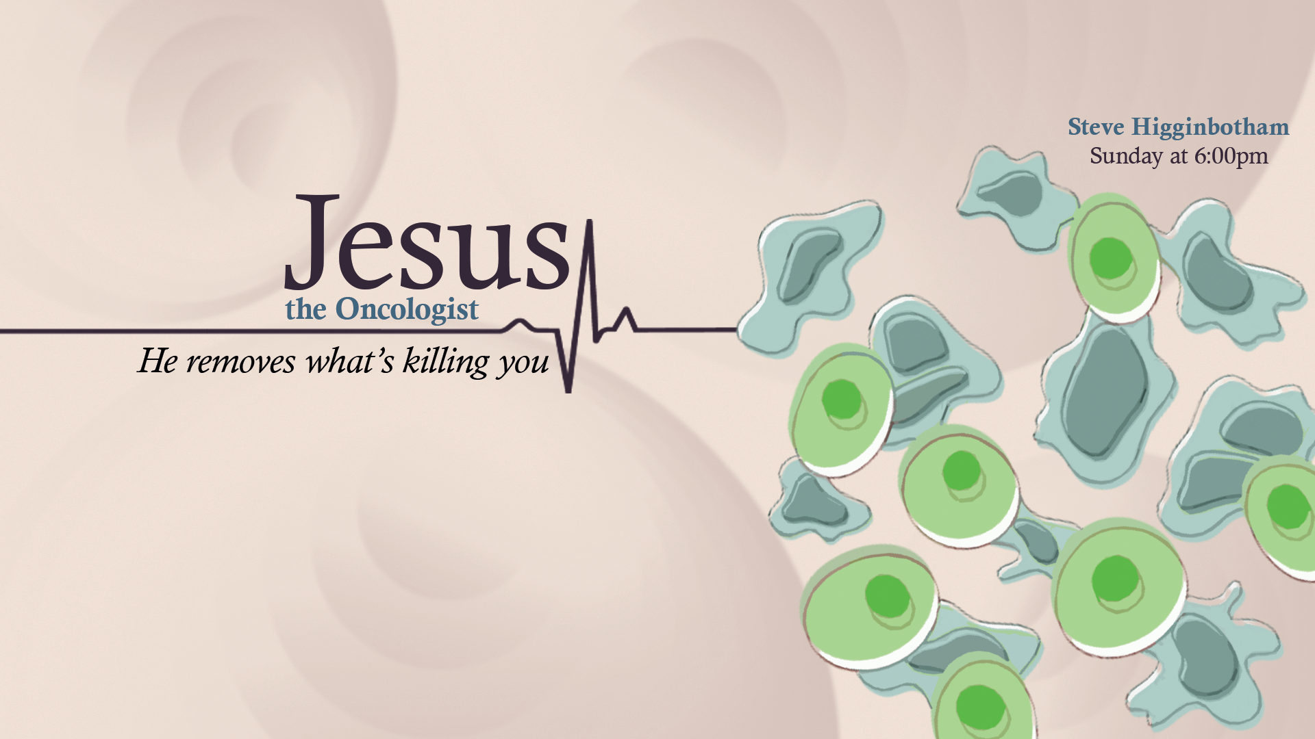Jesus, the Oncologist - He Removes What's Killing You | Steve Higginbotham