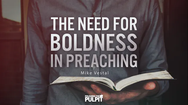 The Need for Boldness in Preaching | ...