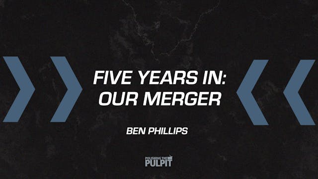 Five Years In: Our Merger | Ben Phillips