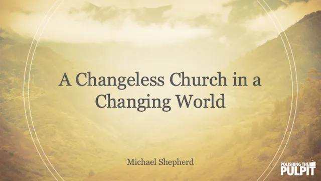 A Changeless Church in a Changing Wor...