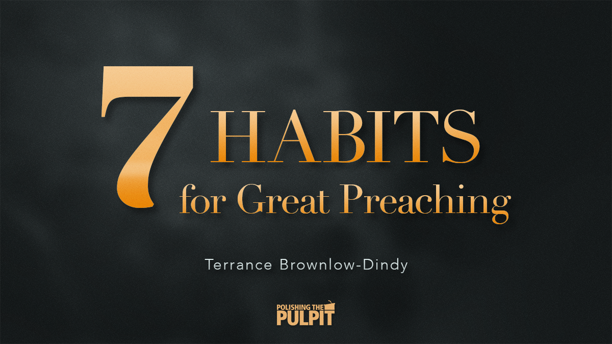 Seven Habits For Great Preaching | Terrance Brownlow-Dindy