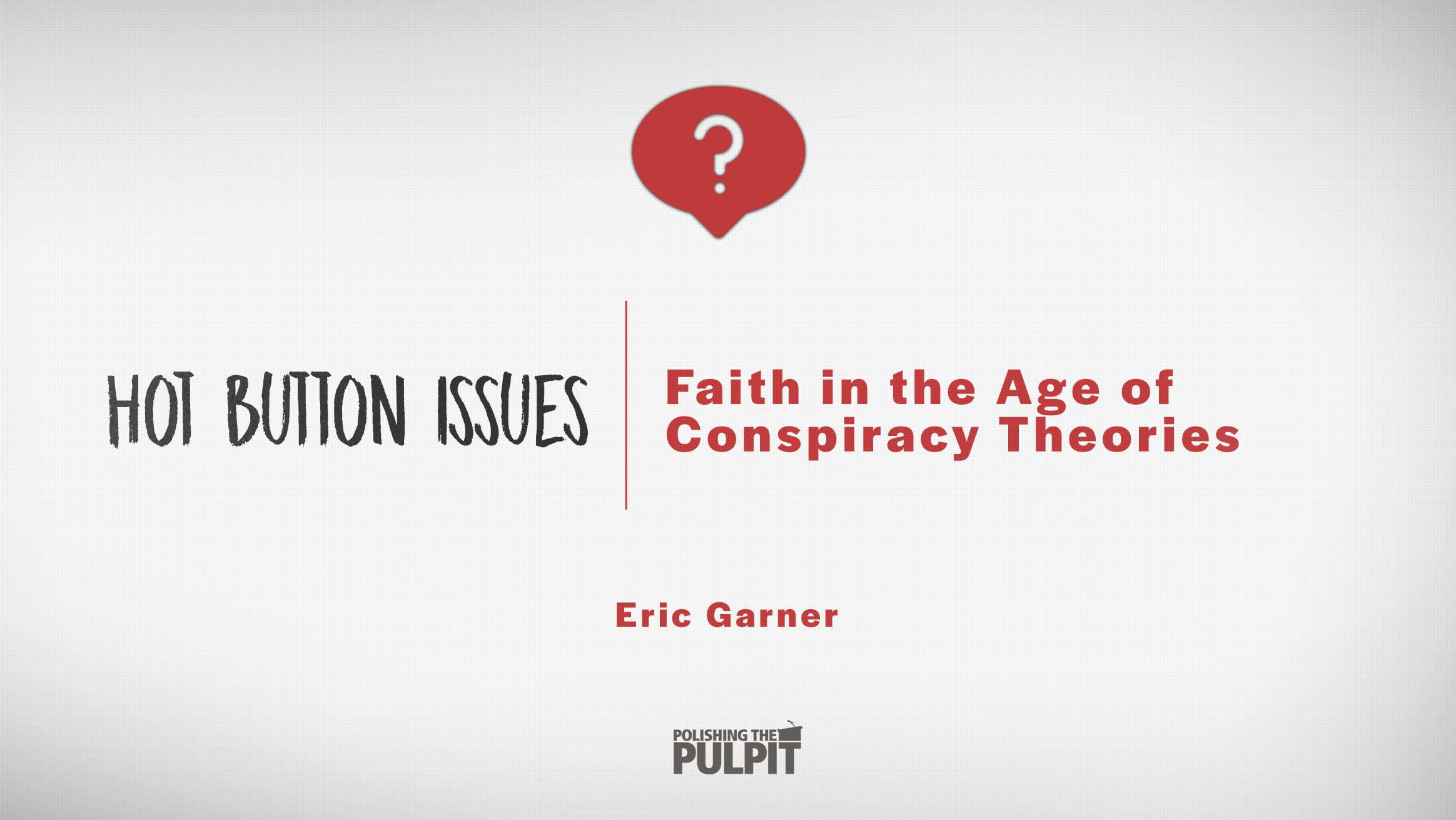 Hot Button Issues: Faith in the Age of Conspiracy Theories | Eric Garner