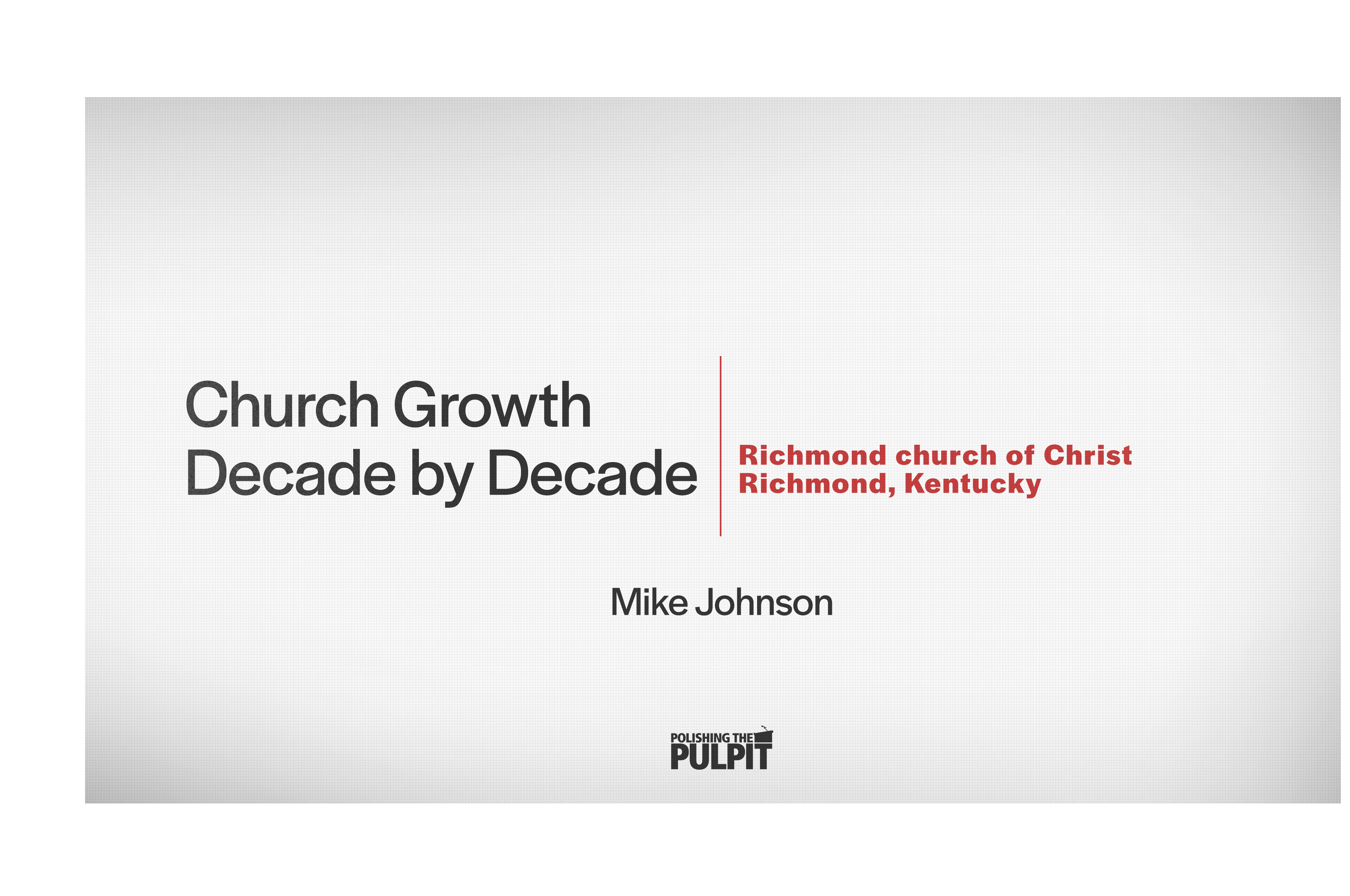 Church Growth Decade by Decade Richmond church of Christ | Mike Johnson