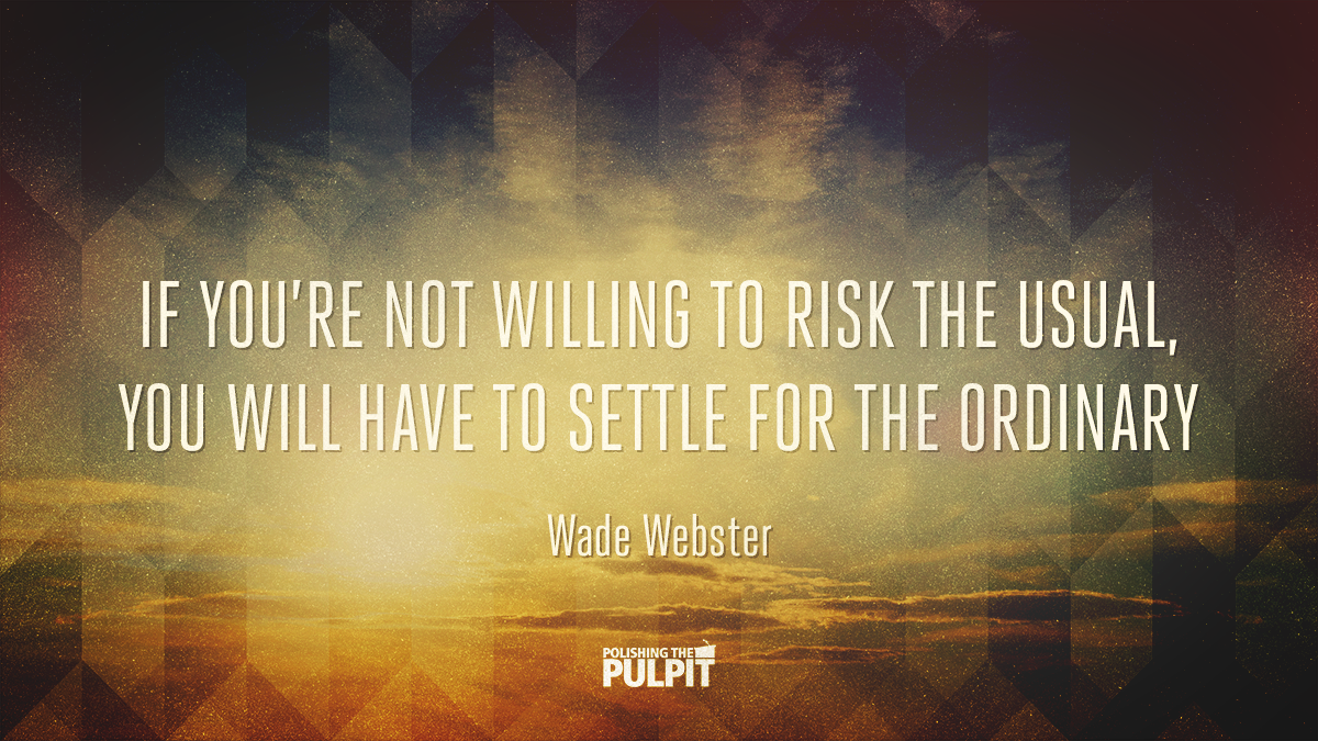 If You Aren't Willing to Risk the Usual, You Will Have to Settle for Ordinary