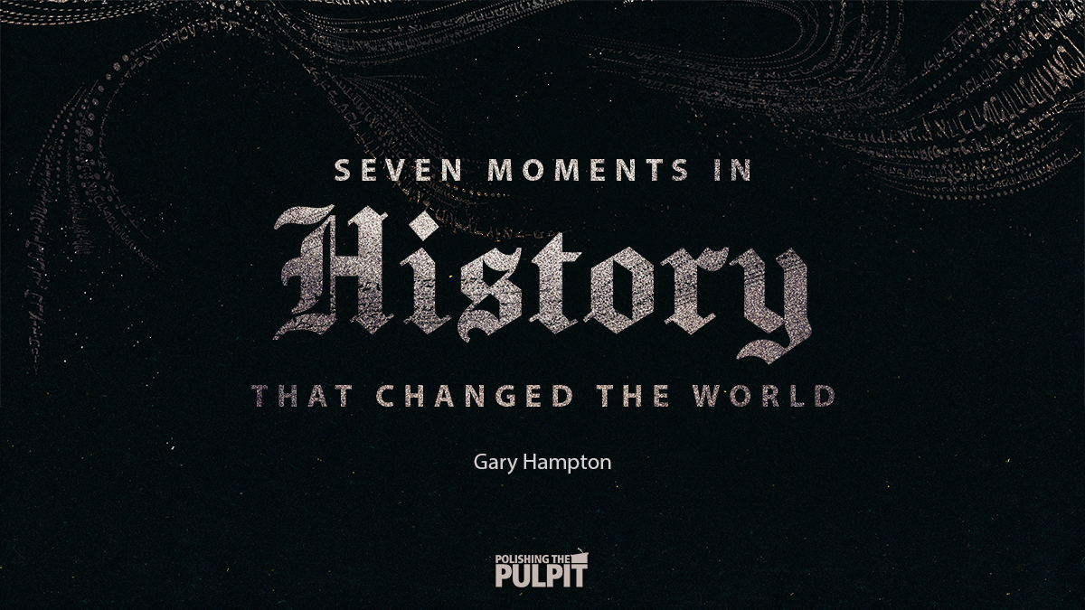 Seven Moments in History that Changed the World | Gary Hampton