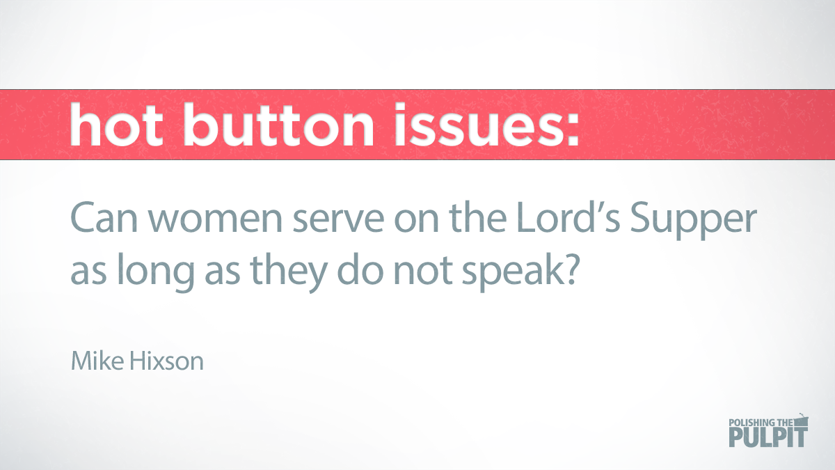 Hot Button Issues: Can Women Serve the Lord’s Supper if They Do Not Speak