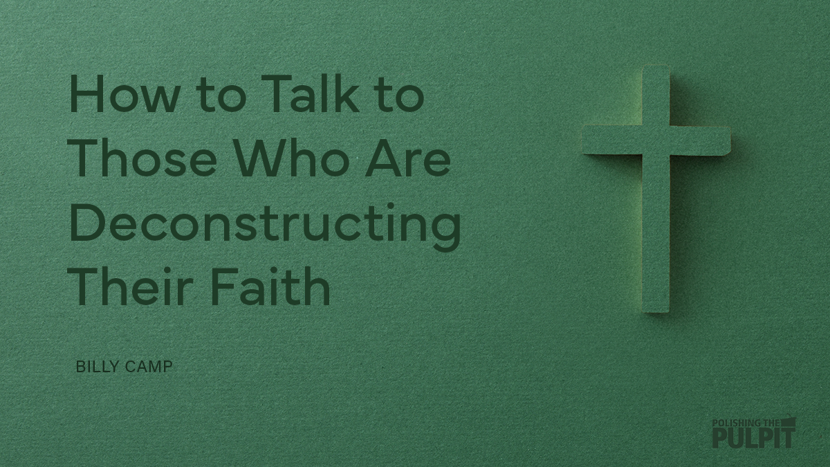 How to Talk to Those Who Are Deconstructing Their Faith | Billy Camp