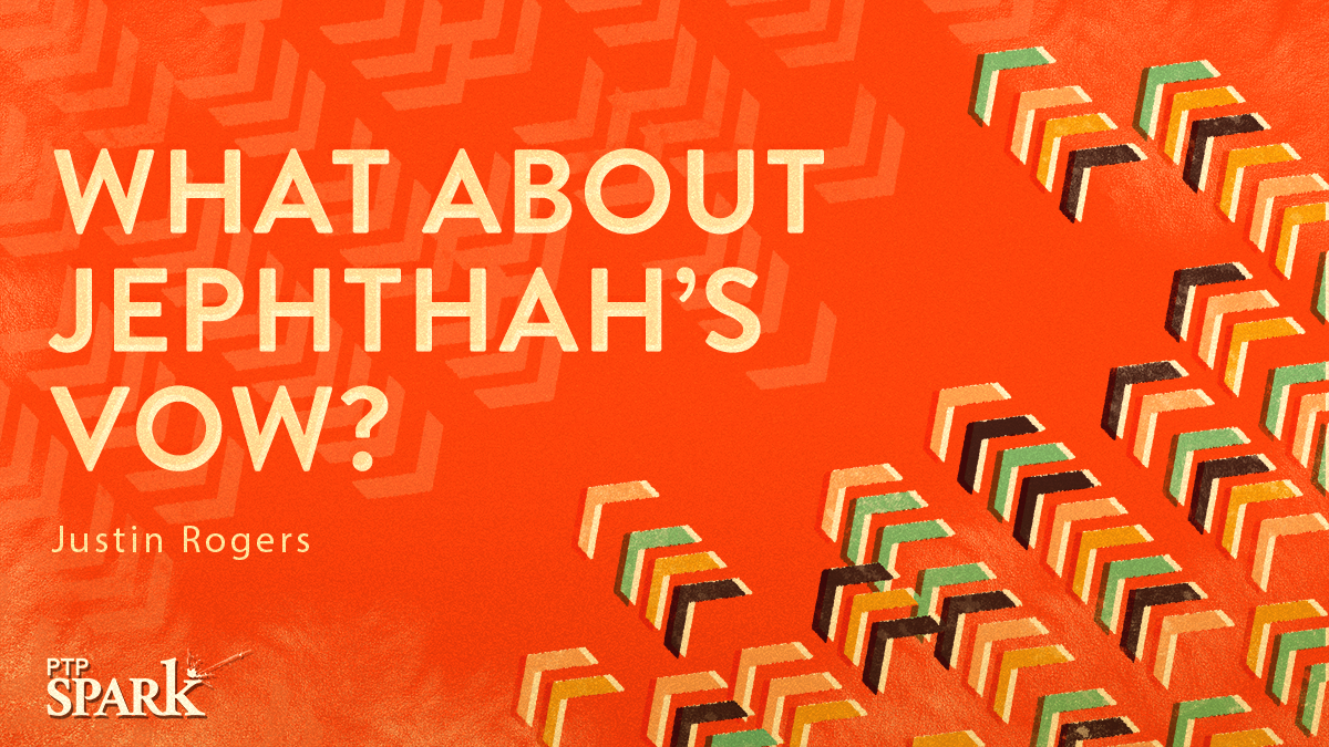 What about Jephthah’s Vow? | Justin Rogers