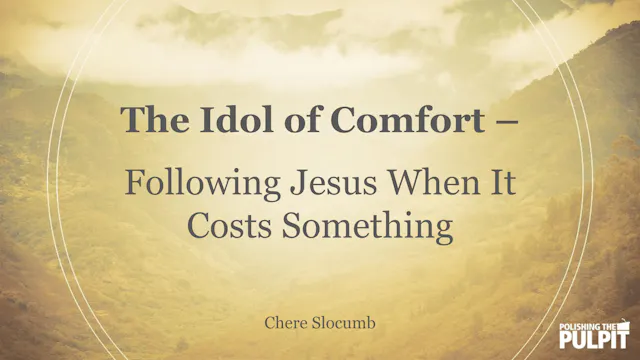The Idol of Comfort: Following Jesus ...