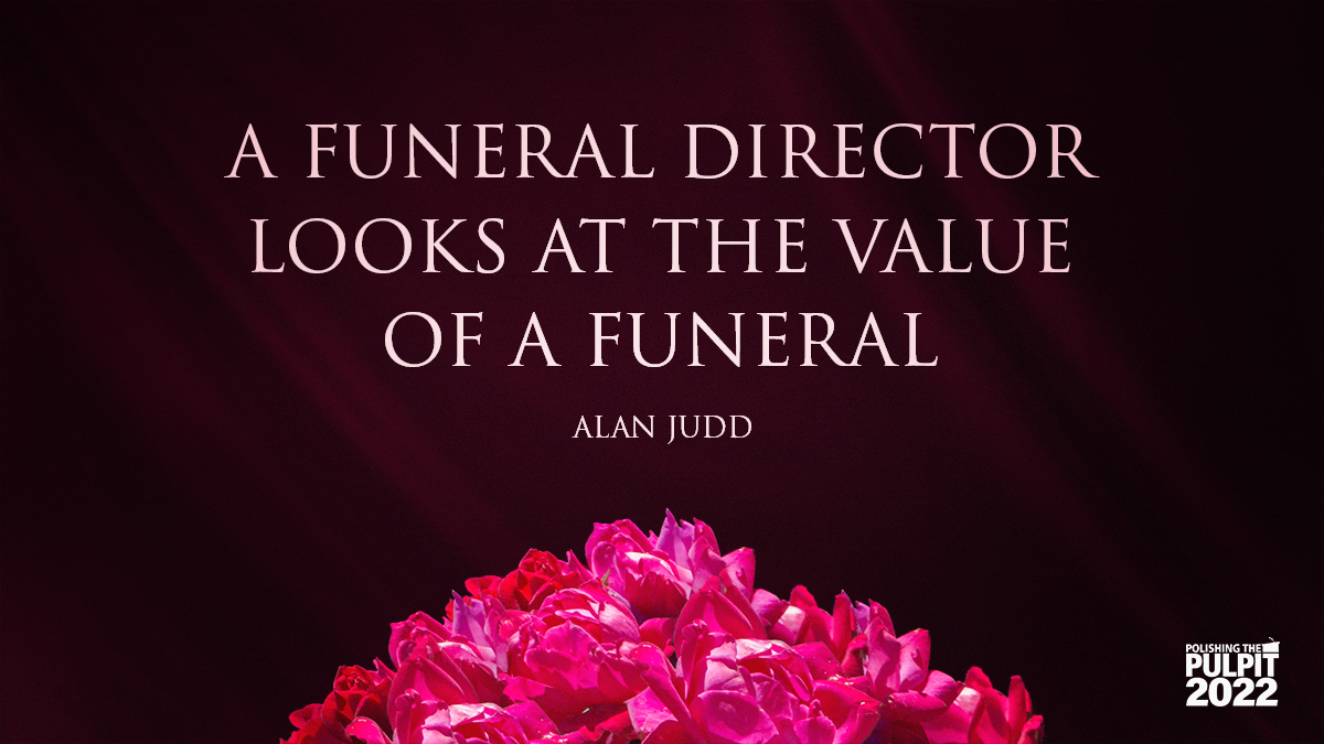 A Funeral Director Looks at the Value of a Funeral | Alan Judd