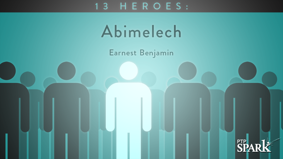 13 Heroes: Abimelech | Earnest Benjamin