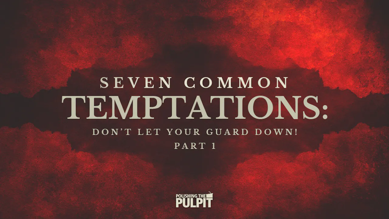 Seven Common Temptations: Don’t Let Your Guard Down! (Part 1) | Donna ...