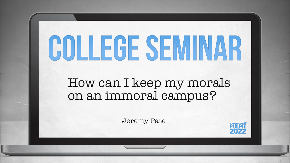 College Seminar: How Can I Keep my Morals on an Immoral Campus? | Jeremy Pate