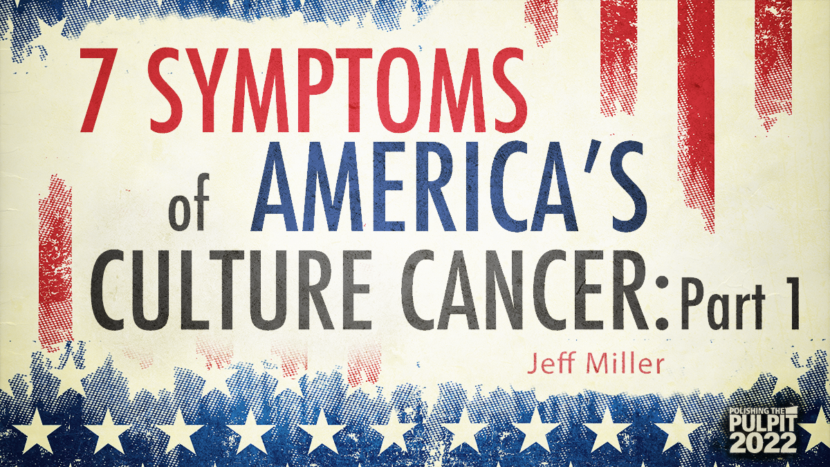 7 Symptoms of America’s Culture Cancer (Part 1) | Jeff Miller