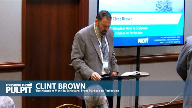 Clint Brown: The Kingdom Motif in Scripture: From Purpose to Perfection - Part 2