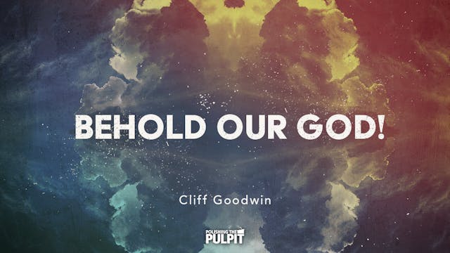 Behold Our God! | Cliff Goodwin