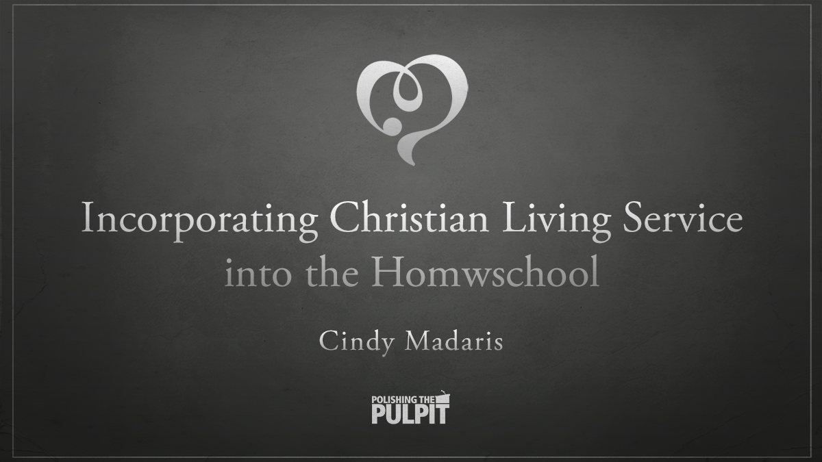 Incorporating Christians Living Service Into The Homeschool | Cindy Madaris