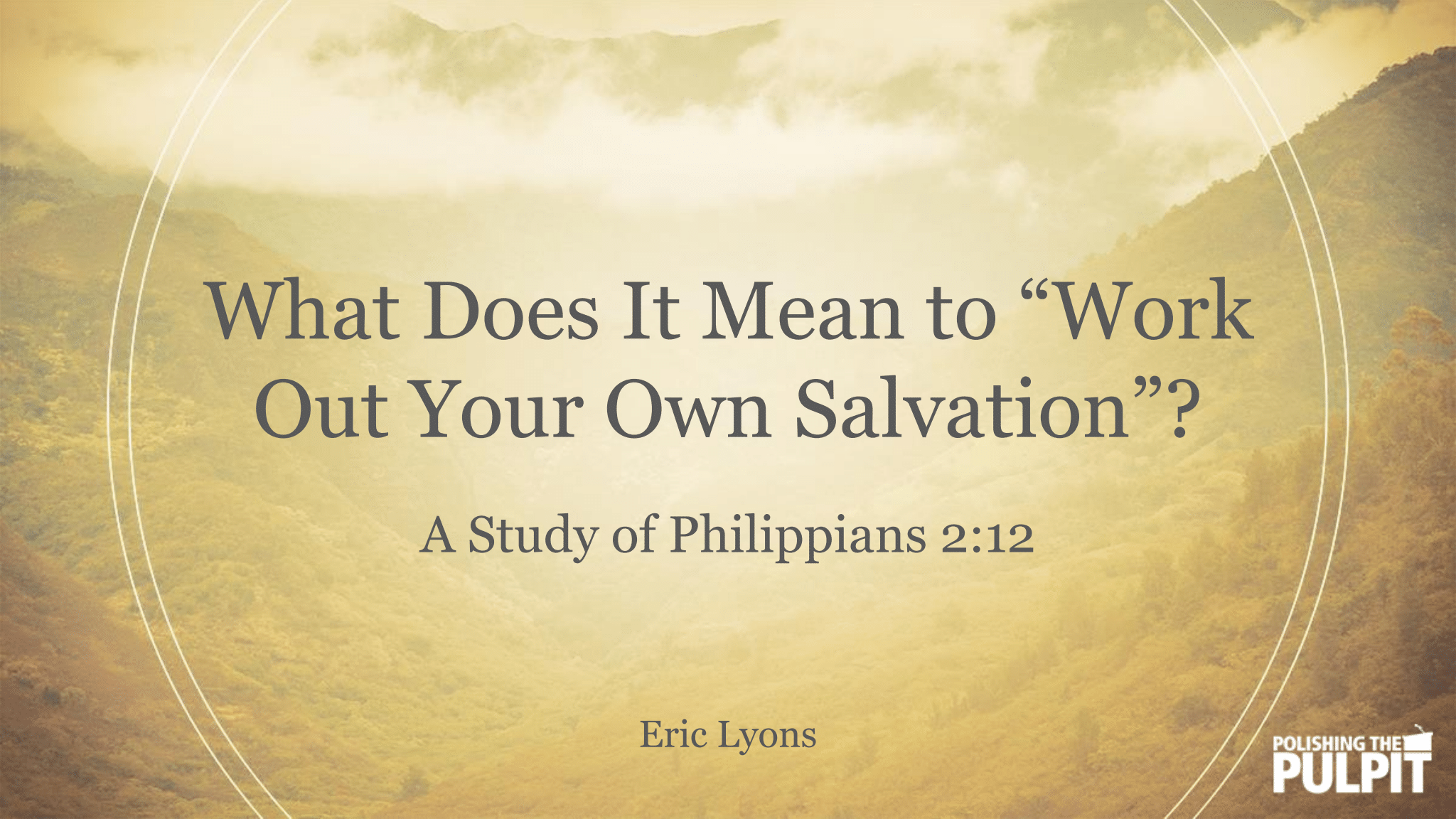 What Does It Mean to "Work Out Your Own Salvation"? | Eric Lyons