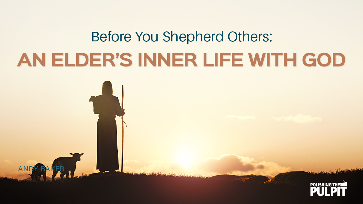 Before You Shepherd Others: An Elders Inner Life with God | Ed DeBerry