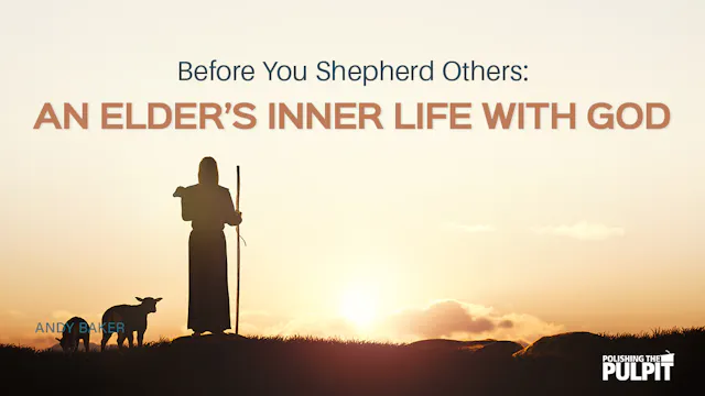 Before You Shepherd Others: An Elders...