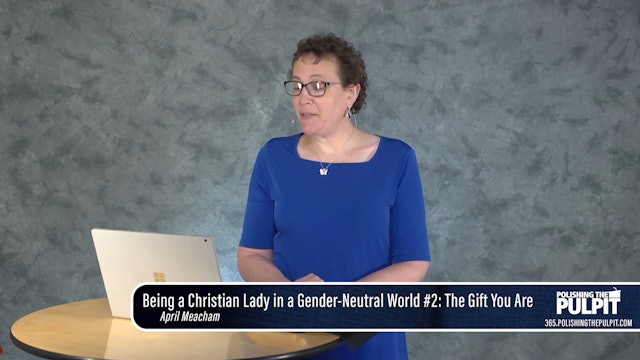 April Meacham—Being a Christian Lady in a Gender-Neutral World 2—The Gift of You