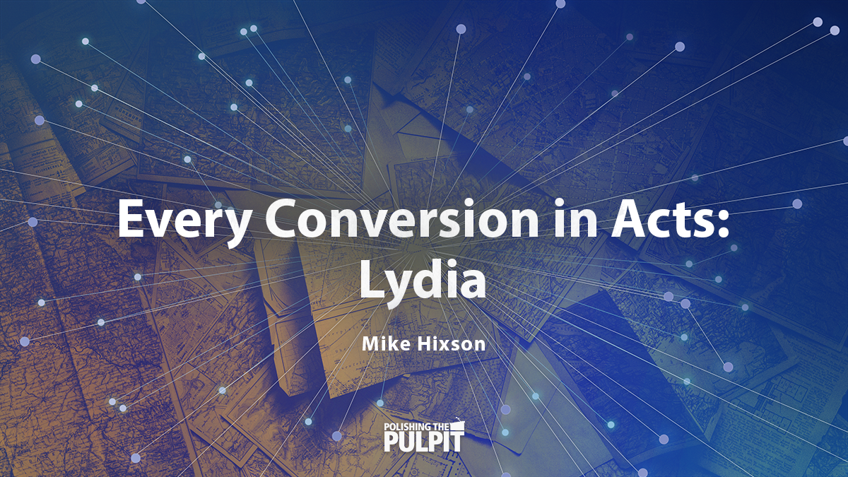 Every Conversion in Acts: Lydia | Mike Hixson