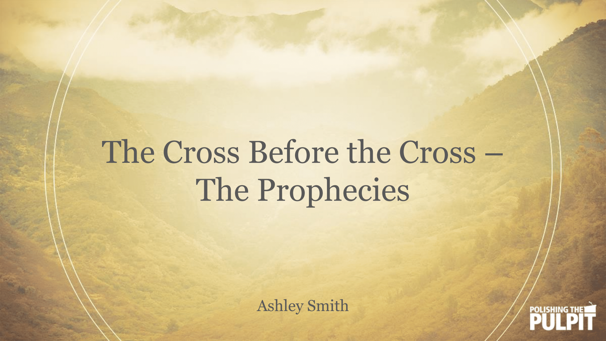 The Cross Before the Cross - The Prophecies | Ashley Smith