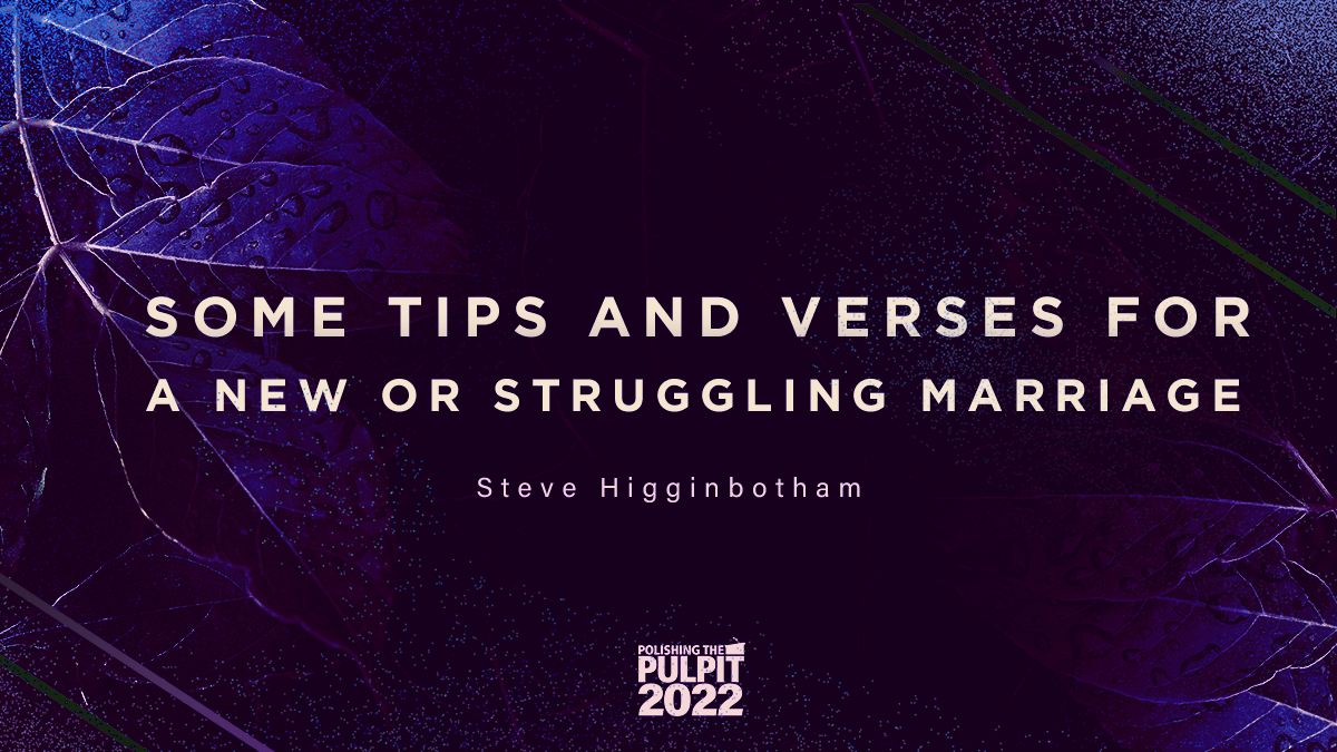 Some Tips and Verses for a New or Struggling Marriage | Steve Higginbotham
