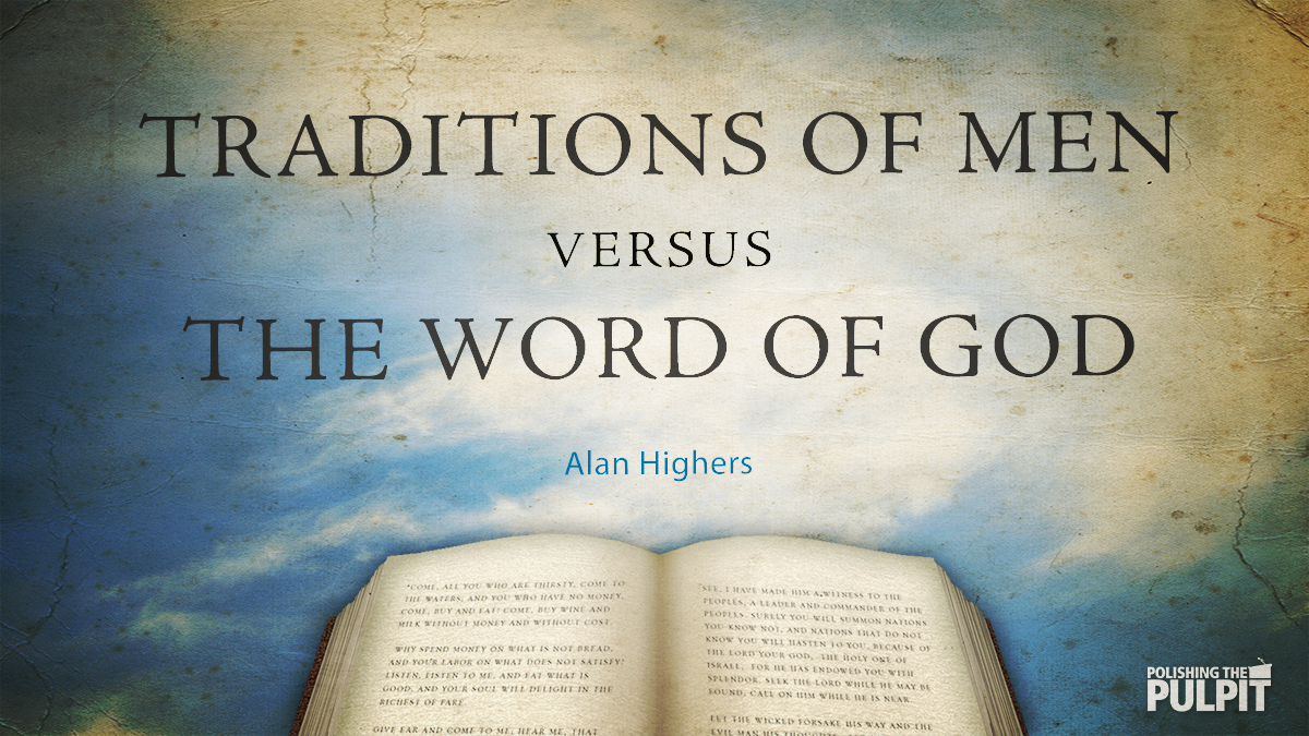 Traditions of Men Versus the Word of God | Alan Highers